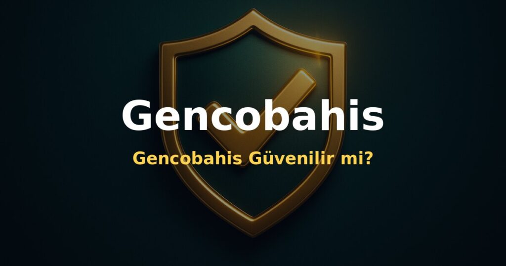 Gencobahis Güvenilir mi? - Gencobahis